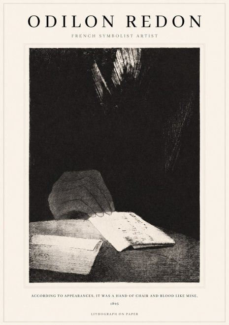 Odilon Redon According to Appearances, It Was a Hand of Chair and Blood Like Mine, No1 - Plakát