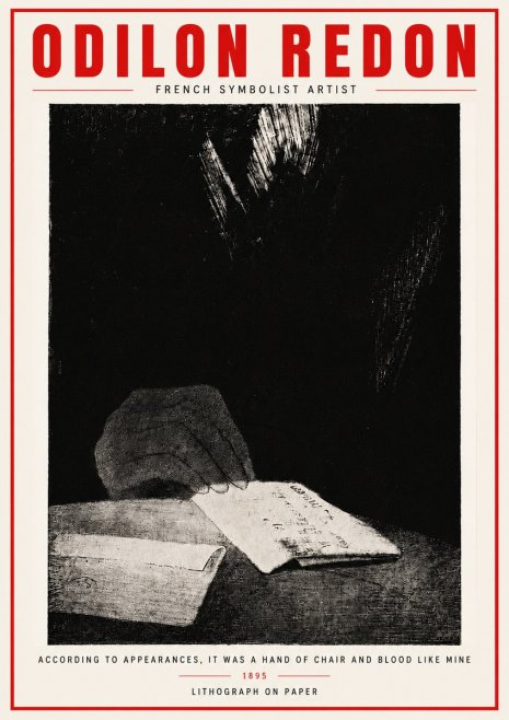 Odilon Redon According to Appearances, It Was a Hand of Chair and Blood Like Mine, No4 - Plakát