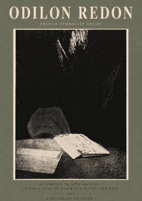 Odilon Redon According to Appearances, It Was a Hand of Chair and Blood Like Mine, No5 - Plakát