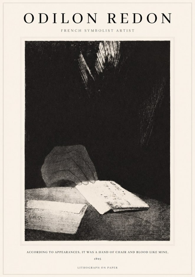 Odilon Redon According to Appearances, It Was a Hand of Chair and Blood Like Mine, No1 - Plakát