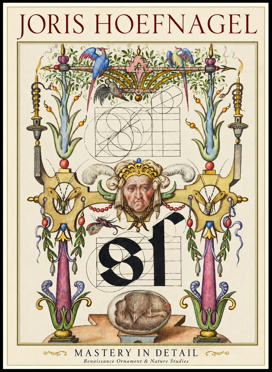 Joris Hoefnagel Mastery in Detail - Renaissance Ornament & Nature Studies No1 - Plakát
